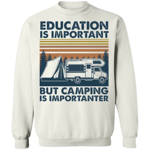 Car education is important but camping importanter shirt Shirt Sweatshirt Long Sleeve Hoodie Tank Mug