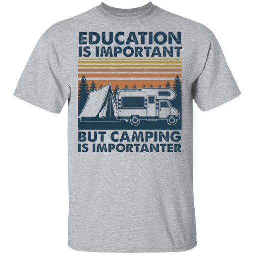 Car education is important but camping importanter shirt Shirt Sweatshirt Long Sleeve Hoodie Tank Mug