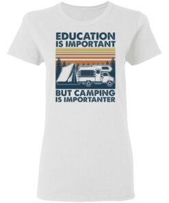 Car education is important but camping importanter shirt Shirt Sweatshirt Long Sleeve Hoodie Tank Mug 7