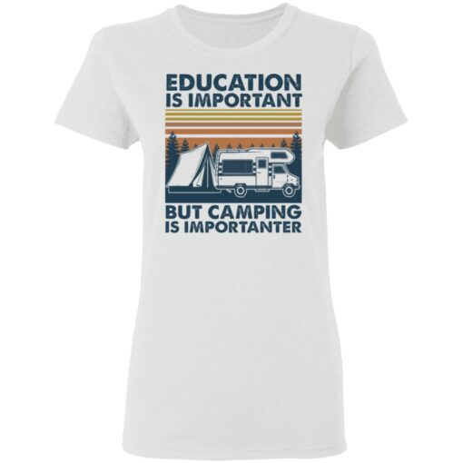 Car education is important but camping importanter shirt Shirt Sweatshirt Long Sleeve Hoodie Tank Mug