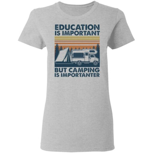 Car education is important but camping importanter shirt Shirt Sweatshirt Long Sleeve Hoodie Tank Mug