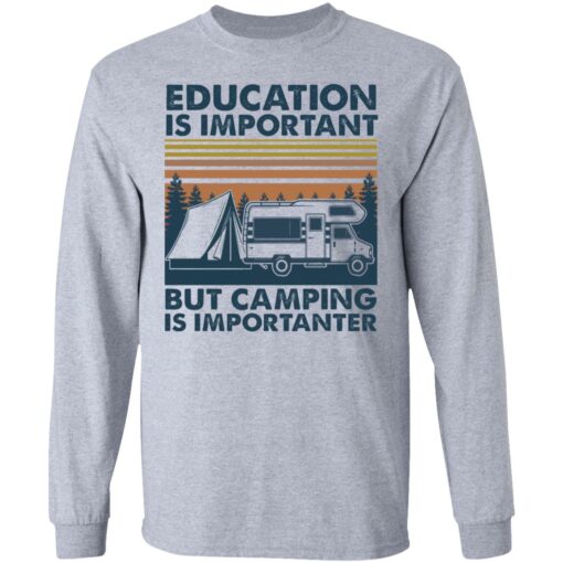 Car education is important but camping importanter shirt Shirt Sweatshirt Long Sleeve Hoodie Tank Mug