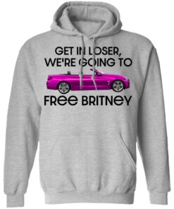 Car get in loser we’re going to free britney shirt Shirt Sweatshirt Long Sleeve Hoodie Tank Mug