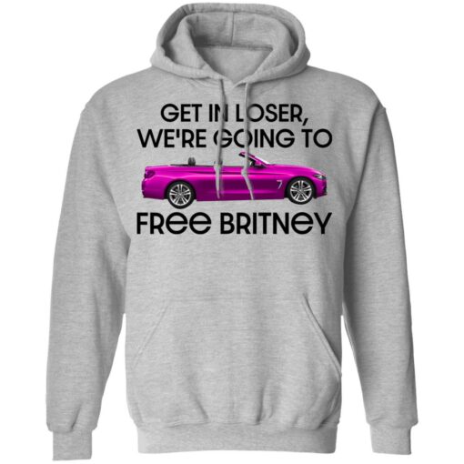 Car get in loser we’re going to free britney shirt Shirt Sweatshirt Long Sleeve Hoodie Tank Mug