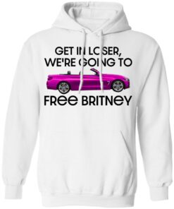 Car get in loser we’re going to free britney shirt Shirt Sweatshirt Long Sleeve Hoodie Tank Mug