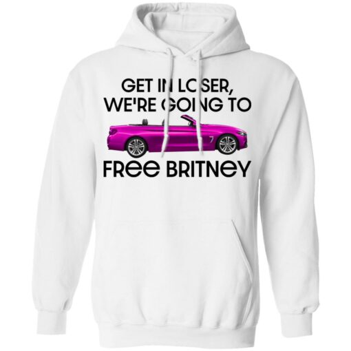 Car get in loser we’re going to free britney shirt Shirt Sweatshirt Long Sleeve Hoodie Tank Mug