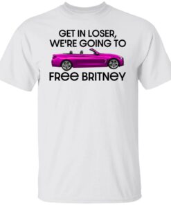 Car get in loser we’re going to free britney shirt Shirt Sweatshirt Long Sleeve Hoodie Tank Mug 4 Car get in loser we're going to free britney shirt Shirt Sweatshirt Long Sleeve Hoodie Tank Mug 5