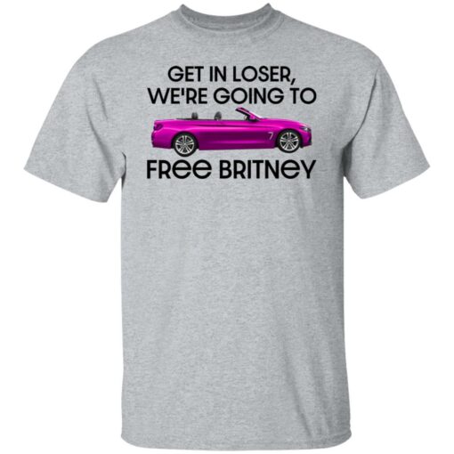 Car get in loser we’re going to free britney shirt Shirt Sweatshirt Long Sleeve Hoodie Tank Mug