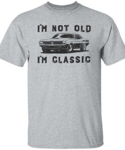 Car i’m not old i’m classic shirt Shirt Sweatshirt Long Sleeve Hoodie Tank Mug 4 Car i'm not old i'm classic shirt Shirt Sweatshirt Long Sleeve Hoodie Tank Mug 5