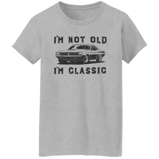 Car i’m not old i’m classic shirt Shirt Sweatshirt Long Sleeve Hoodie Tank Mug