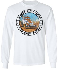 Car racing if dirt ain’t flyin’ you ain’t tryin’ shirt Shirt Sweatshirt Long Sleeve Hoodie Tank Mug
