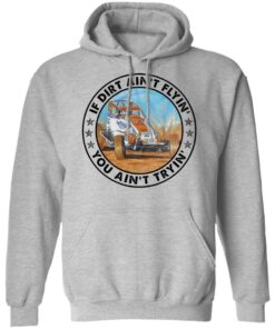 Car racing if dirt ain’t flyin’ you ain't tryin' shirt Shirt Sweatshirt Long Sleeve Hoodie Tank Mug 2 Car racing if dirt ain't flyin' you aint tryin shirt Shirt Sweatshirt Long Sleeve Hoodie Tank Mug 2
