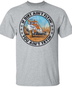 Car racing if dirt ain’t flyin’ you ain't tryin' shirt Shirt Sweatshirt Long Sleeve Hoodie Tank Mug 6 Car racing if dirt ain't flyin' you aint tryin shirt Shirt Sweatshirt Long Sleeve Hoodie Tank Mug 6