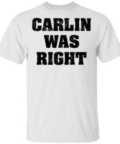 Carlin was right shirt Shirt Sweatshirt Long Sleeve Hoodie Tank Mug