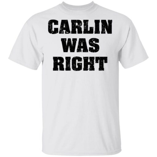 Carlin was right shirt Shirt Sweatshirt Long Sleeve Hoodie Tank Mug