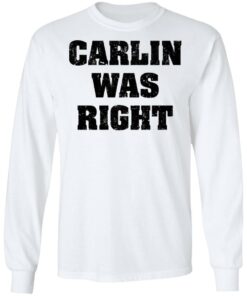 Carlin was right shirt Shirt Sweatshirt Long Sleeve Hoodie Tank Mug