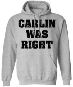 Carlin was right shirt Shirt Sweatshirt Long Sleeve Hoodie Tank Mug 2 Carlin was right shirt Shirt Sweatshirt Long Sleeve Hoodie Tank Mug 2