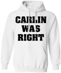 Carlin was right shirt Shirt Sweatshirt Long Sleeve Hoodie Tank Mug 3 Carlin was right shirt Shirt Sweatshirt Long Sleeve Hoodie Tank Mug 3