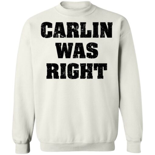 Carlin was right shirt Shirt Sweatshirt Long Sleeve Hoodie Tank Mug