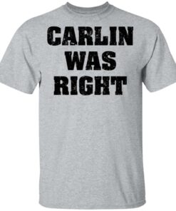 Carlin was right shirt Shirt Sweatshirt Long Sleeve Hoodie Tank Mug 6 Carlin was right shirt Shirt Sweatshirt Long Sleeve Hoodie Tank Mug 6