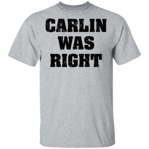 Carlin was right shirt Shirt Sweatshirt Long Sleeve Hoodie Tank Mug