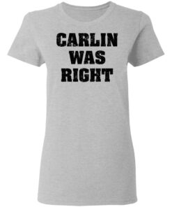 Carlin was right shirt Shirt Sweatshirt Long Sleeve Hoodie Tank Mug 8 Carlin was right shirt Shirt Sweatshirt Long Sleeve Hoodie Tank Mug 8