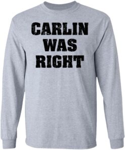 Carlin was right shirt Shirt Sweatshirt Long Sleeve Hoodie Tank Mug 9 Carlin was right shirt Shirt Sweatshirt Long Sleeve Hoodie Tank Mug 9