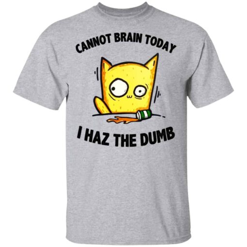 Cat Cannot Brain Today I Haz The Dumb Shirt, Hoodie, Tank Shirt Sweatshirt Long Sleeve Hoodie Tank Mug