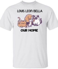 Cat and dog louis leon bella our home shirt Shirt Sweatshirt Long Sleeve Hoodie Tank Mug