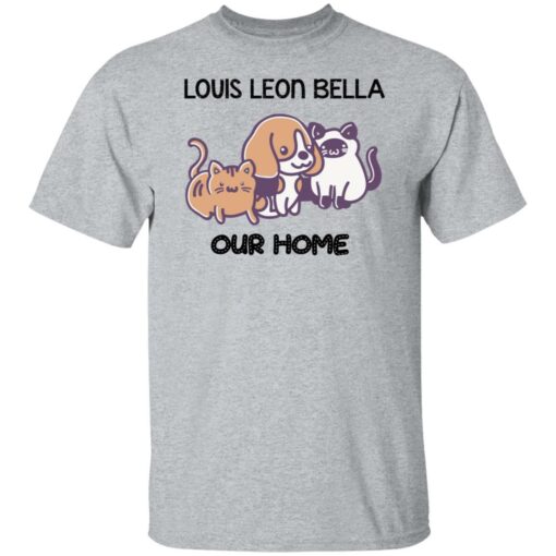 Cat and dog louis leon bella our home shirt Shirt Sweatshirt Long Sleeve Hoodie Tank Mug