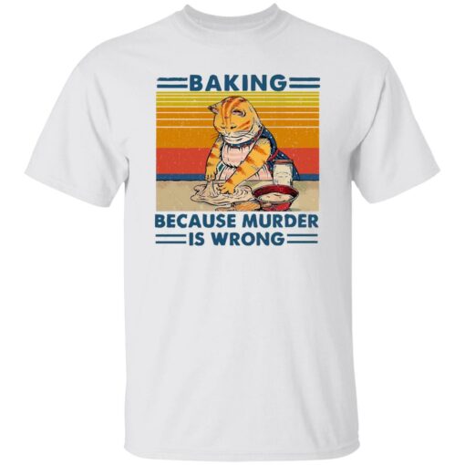 Cat baking because murder is wrong shirt Shirt Sweatshirt Long Sleeve Hoodie Tank Mug