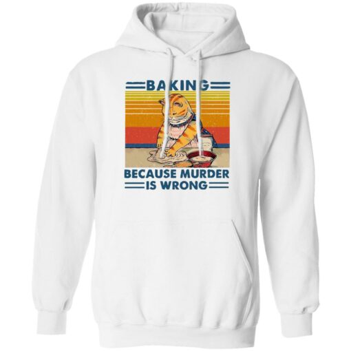 Cat baking because murder is wrong shirt Shirt Sweatshirt Long Sleeve Hoodie Tank Mug