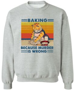 Cat baking because murder is wrong shirt Shirt Sweatshirt Long Sleeve Hoodie Tank Mug 3