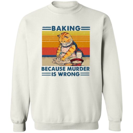 Cat baking because murder is wrong shirt Shirt Sweatshirt Long Sleeve Hoodie Tank Mug