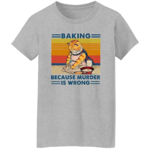 Cat baking because murder is wrong shirt Shirt Sweatshirt Long Sleeve Hoodie Tank Mug