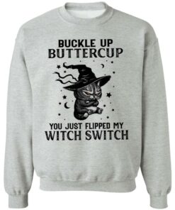 Cat buckle up buttercup you just flipped my witch switch shirt Shirt Sweatshirt Long Sleeve Hoodie Tank Mug