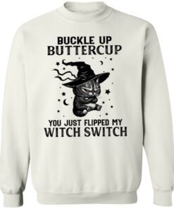 Cat buckle up buttercup you just flipped my witch switch shirt Shirt Sweatshirt Long Sleeve Hoodie Tank Mug