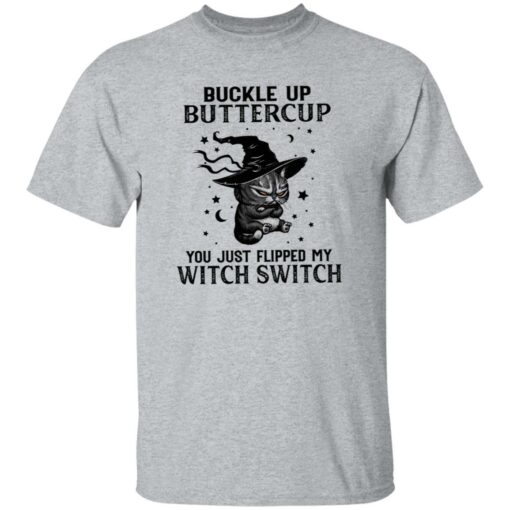 Cat buckle up buttercup you just flipped my witch switch shirt Shirt Sweatshirt Long Sleeve Hoodie Tank Mug