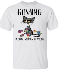 Cat gaming because murder is wrong shirt Shirt Sweatshirt Long Sleeve Hoodie Tank Mug