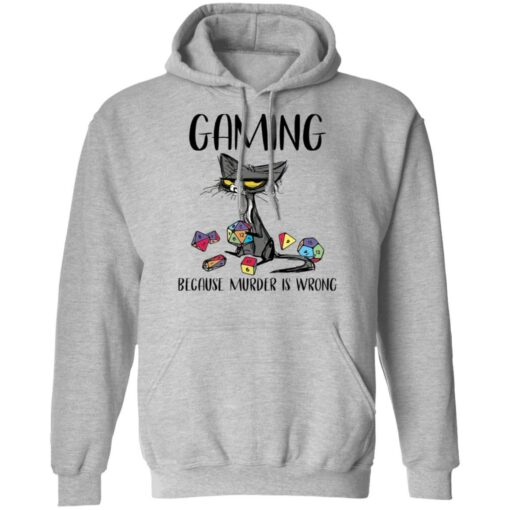 Cat gaming because murder is wrong shirt Shirt Sweatshirt Long Sleeve Hoodie Tank Mug