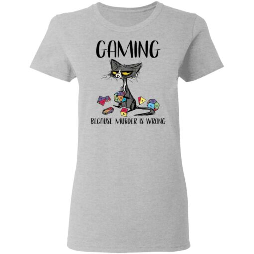 Cat gaming because murder is wrong shirt Shirt Sweatshirt Long Sleeve Hoodie Tank Mug