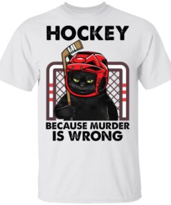 Cat hockey because murder is wrong shirt Shirt Sweatshirt Long Sleeve Hoodie Tank Mug