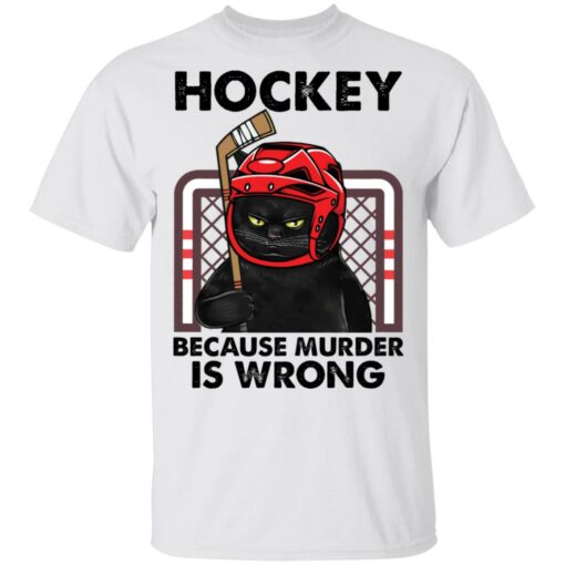 Cat hockey because murder is wrong shirt Shirt Sweatshirt Long Sleeve Hoodie Tank Mug