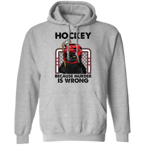 Cat hockey because murder is wrong shirt Shirt Sweatshirt Long Sleeve Hoodie Tank Mug