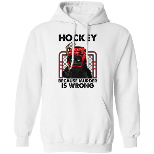 Cat hockey because murder is wrong shirt Shirt Sweatshirt Long Sleeve Hoodie Tank Mug