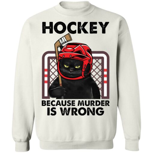 Cat hockey because murder is wrong shirt Shirt Sweatshirt Long Sleeve Hoodie Tank Mug