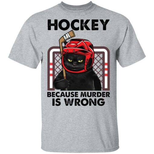 Cat hockey because murder is wrong shirt Shirt Sweatshirt Long Sleeve Hoodie Tank Mug