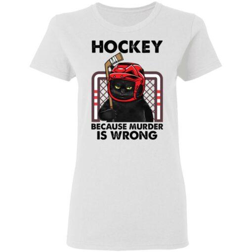 Cat hockey because murder is wrong shirt Shirt Sweatshirt Long Sleeve Hoodie Tank Mug