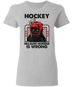 Cat hockey because murder is wrong shirt Shirt Sweatshirt Long Sleeve Hoodie Tank Mug 8 Cat hockey because murder is wrong shirt Shirt Sweatshirt Long Sleeve Hoodie Tank Mug 8