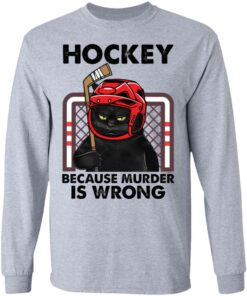 Cat hockey because murder is wrong shirt Shirt Sweatshirt Long Sleeve Hoodie Tank Mug 9 Cat hockey because murder is wrong shirt Shirt Sweatshirt Long Sleeve Hoodie Tank Mug 9